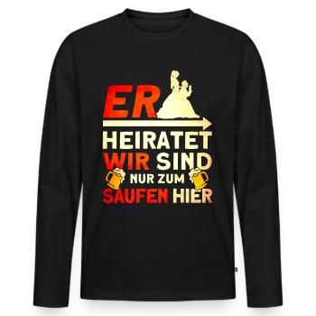 Er Heiratet Wir Sind Nur Zum Saufen Hier - Männer Premium Bio Langarmshirt - Schwarz - Vorne - Nico (187cm)