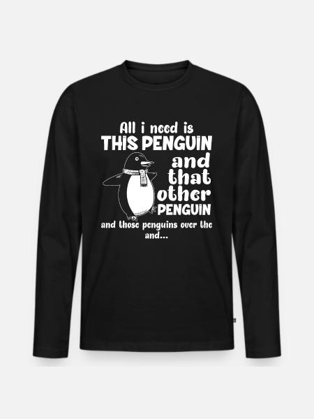 pinguins all i need is the Penguin- Pinguin Tshirt - Männer Premium Bio Langarmshirt - Schwarz