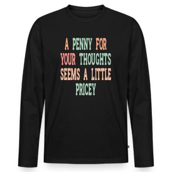Cynical sayings, a penny for your thoughts - Men's Premium Organic Long Sleeve Shirt - black - Front - Nico (187cm)