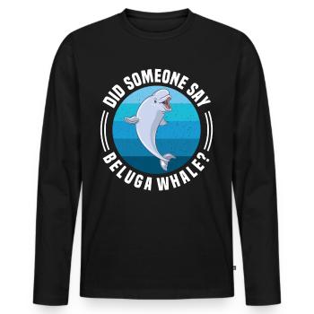 Beluga Whale Beluga Whale Whale Watching Dolphin Dolphin - Men's Premium Organic Long Sleeve Shirt - black - Front - Nico (187cm)
