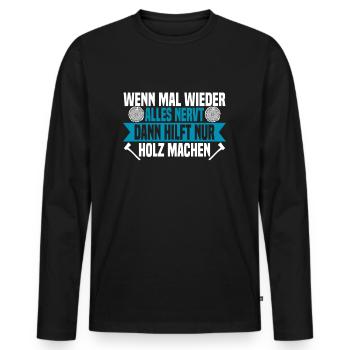 Wenn mal wieder alles nervt Holz machen - Männer Premium Bio Langarmshirt - Schwarz - Vorne - Nico (187cm)