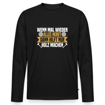 Wenn mal wieder alles nervt Holz machen - Männer Premium Bio Langarmshirt - Schwarz - Vorne - Nico (187cm)