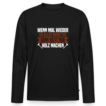 Wenn mal wieder alles nervt Holz machen - Männer Premium Bio Langarmshirt - Schwarz - Vorne - Nico (187cm)