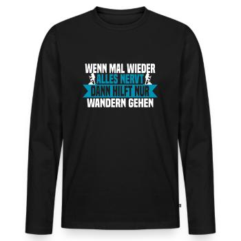 Wenn mal wieder alles nervt Wandern gehen - Männer Premium Bio Langarmshirt - Schwarz - Vorne - Nico (187cm)