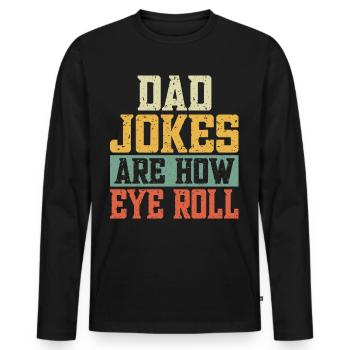 Dad Jokes Are How Eye Roll - Männer Premium Bio Langarmshirt - Schwarz - Vorne - Nico (187cm)