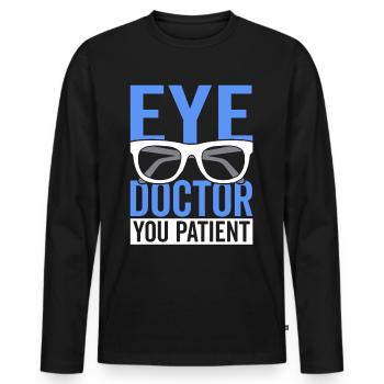 Ophthalmologist, you, patient, ophthalmologist, optician, - Men's Premium Organic Long Sleeve Shirt - black - Front - Nico (187cm)