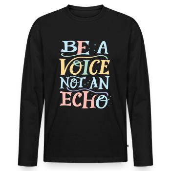 Be A Voice Not An Echo - Men's Premium Organic Long Sleeve Shirt - black - Front - Nico (187cm)
