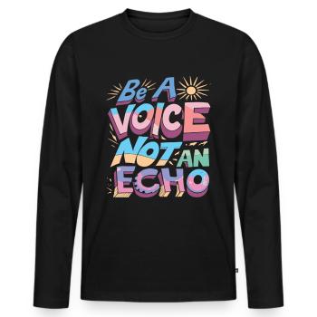 Be A Voice Not An Echo - Men's Premium Organic Long Sleeve Shirt - black - Front - Nico (187cm)