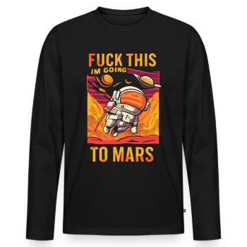 Lustiger Spruch Fuck This I`m Going To Mars - Männer Premium Bio Langarmshirt - Schwarz - Vorne - Nico (187cm)