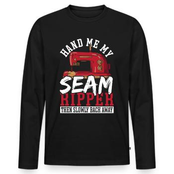 Hand Me My Seam Ripper Then Slowly Back Away - Men's Premium Organic Long Sleeve Shirt - black - Front - Nico (187cm)