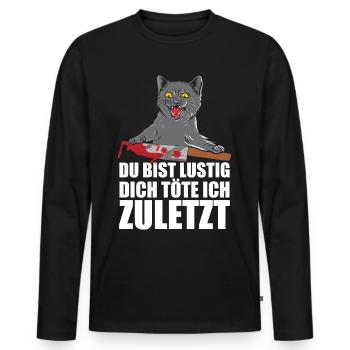 Du Bist Lustig Dich Töte Ich Zuletzt - Männer Premium Bio Langarmshirt - Schwarz - Vorne - Nico (187cm)