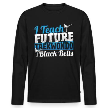 I Teach Future Taekwondo Black Belts Tae kwon do - Men's Premium Organic Long Sleeve Shirt - black - Front - Nico (187cm)