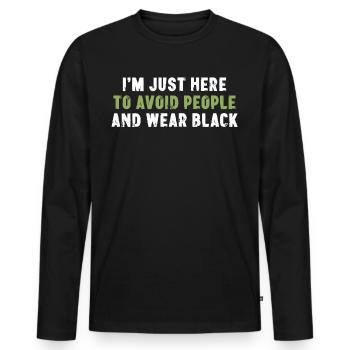 I'm Just Here To Avoid People And Wear Black - Men's Premium Organic Long Sleeve Shirt - black - Front - Nico (187cm)