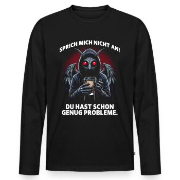 Don't talk to me! You've got enough problems as it does - Men's Premium Organic Long Sleeve Shirt - black - Front - Nico (187cm)