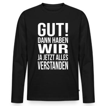 Good! Then we understood everything - Men's Premium Organic Long Sleeve Shirt - black - Front - Nico (187cm)
