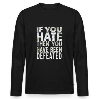 If you hate then you have been defeated - Men's Premium Organic Long Sleeve Shirt - black - Front - Nico (187cm)