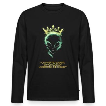 Alien with crown you invented slavery - Men's Premium Organic Long Sleeve Shirt - black - Front - Nico (187cm)