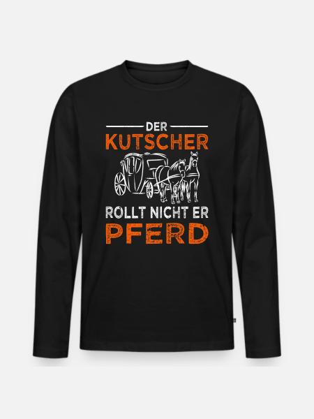 Kutschfahrer Spruch Pferdekutsche & Kutscher - Männer Premium Bio Langarmshirt - Schwarz