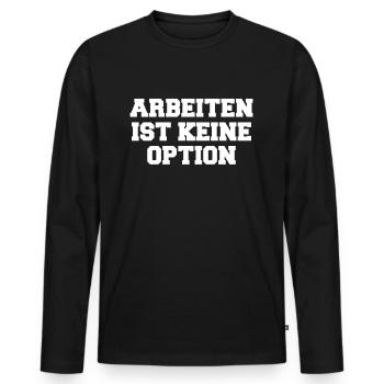 Bürgergeld Arbeiten Ist Kein Option - Männer Premium Bio Langarmshirt - Schwarz - Vorne - Nico (187cm)
