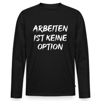 Arbeiten Ist Kein Option - Männer Premium Bio Langarmshirt - Schwarz - Vorne - Nico (187cm)