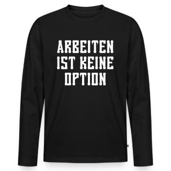 Bürgergeld Arbeiten Ist Kein Option Sozialhilfe - Männer Premium Bio Langarmshirt - Schwarz - Vorne - Nico (187cm)