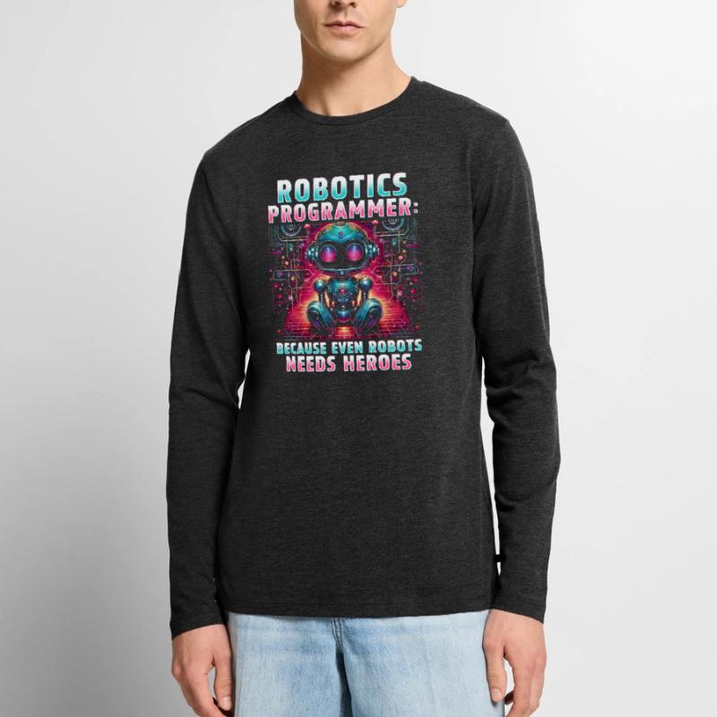 Robotics Engineer Because Even Robots Needs Heroes Men's Premium Organic Long Sleeve Shirt