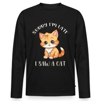 Sorry I'm too late I saw a Cat funny Cats Sayings - Men's Premium Organic Long Sleeve Shirt - black - Front - Nico (187cm)