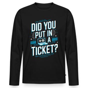 Did You Put In A Ticket? IT Support - Men's Premium Organic Long Sleeve Shirt - black - Front - Nico (187cm)