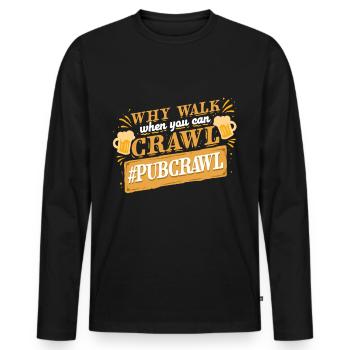 Bar Crawl Kneipentour Why Walk When You Can Crawl - Männer Premium Bio Langarmshirt - Schwarz - Vorne - Nico (187cm)