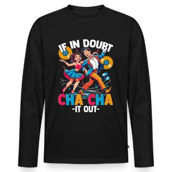 ChaCha Tanz Tanzen If In Doubt Cha Cha It Out - Men's Premium Organic Long Sleeve Shirt - black - Front - Nico (187cm)