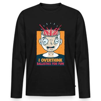 Long Distance Shooting Overthink Ballistics For Fun - Men's Premium Organic Long Sleeve Shirt - black - Front - Nico (187cm)