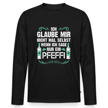 Ich glaube mir nicht wenn ich sage nur ein Pfeffi - Männer Premium Bio Langarmshirt - Schwarz - Vorne - Nico (187cm)