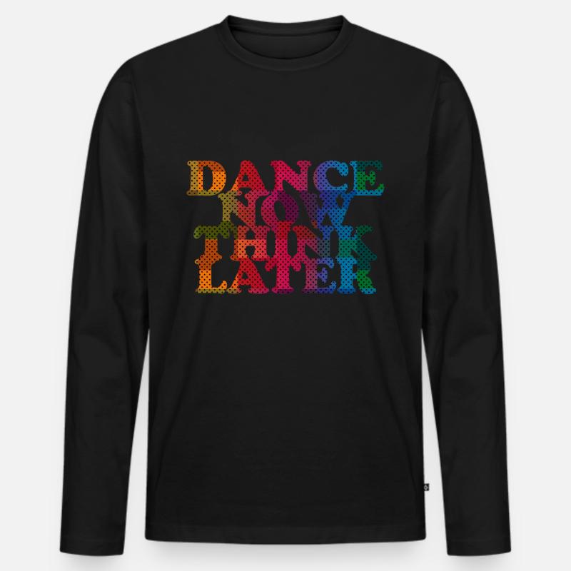 Dance now think later - Männer Premium Bio Langarmshirt - Schwarz