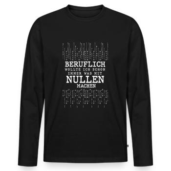 Beruflich Wollte Ich Immer Was Mit Nullen Machen - Männer Premium Bio Langarmshirt - Schwarz - Vorne - Nico (187cm)
