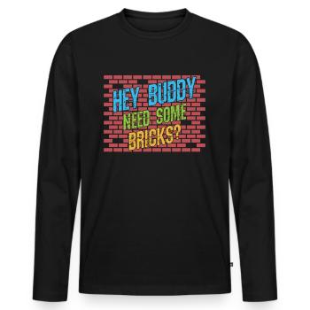 Hey buddy Avez-vous besoin de briques? - T-shirt manches longues Premium bio Homme - noir - Devant - Nico (187cm)