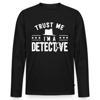 Vertrauen Sie Mir Ich Bin Ein Detektiv Privat - Männer Premium Bio Langarmshirt - Schwarz - Vorne - Nico (187cm)