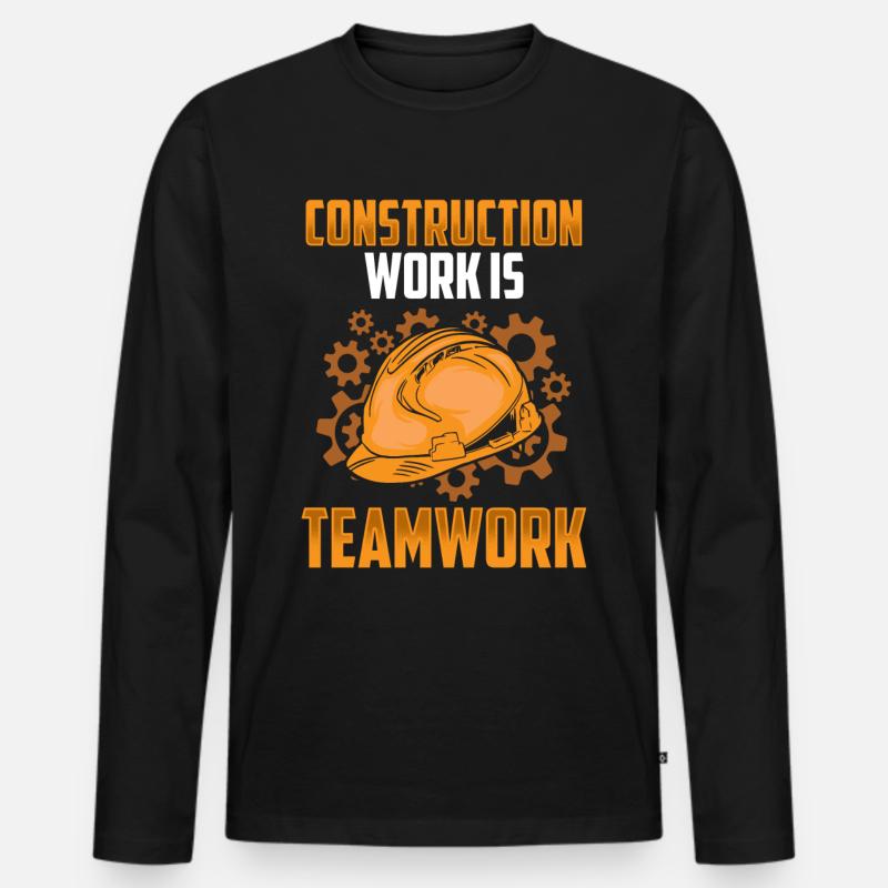 Construction work is teamwork Construction Teamwork Construction site Men's Premium Organic Long Sleeve Shirt