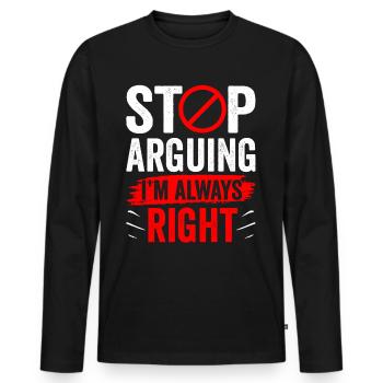 Arrêtez de vous disputer, j’ai toujours raison - T-shirt manches longues Premium bio Homme - noir - Devant - Nico (187cm)