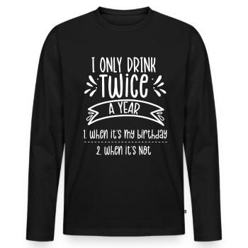 Drink twice a year if birthday if not - Men's Premium Organic Long Sleeve Shirt - black - Front - Nico (187cm)