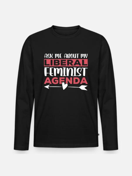 Liberal Feminist Agenda Feminism Feminist - Men's Premium Organic Long Sleeve Shirt - black