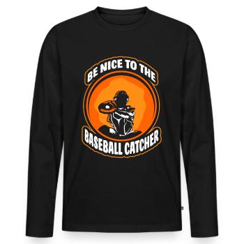 Be Nice to Baseball Catcher Player Catcher Hobby - Men's Premium Organic Long Sleeve Shirt - black - Front - Nico (187cm)