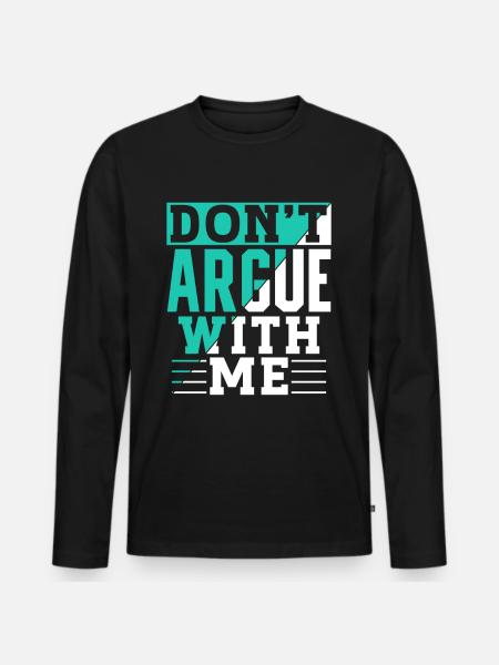 Don't argue with me argument - Men's Premium Organic Long Sleeve Shirt - black