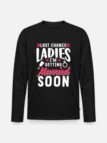 Last Chance Ladies I'm Getting Married Soon Bride - Maglia a manica lunga ecologica premium da uomo - nero