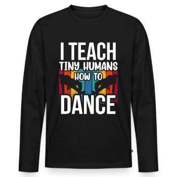Ich Bringe Winzigen Menschen Das Tanzen Bei - Männer Premium Bio Langarmshirt - Schwarz - Vorne - Nico (187cm)