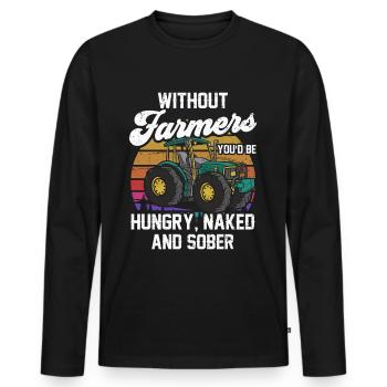 Sans les agriculteurs, vous seriez affamé, nu et sobre - T-shirt manches longues Premium bio Homme - noir - Devant - Nico (187cm)