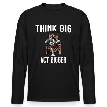 Think Big, Act Bigger - Motivierendes Design - Männer Premium Bio Langarmshirt - Schwarz - Vorne - Nico (187cm)