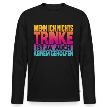 Wenn ich nichts trinke - Männer Premium Bio Langarmshirt - Schwarz - Vorne - Nico (187cm)