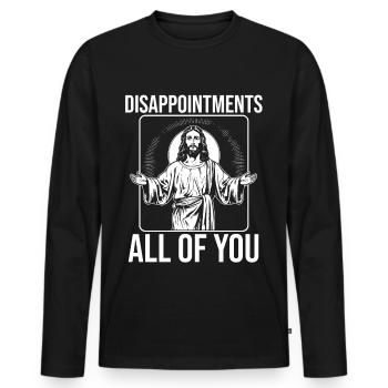 funny Jesus! "Enttäusche Euch Alle" Ironisch - Männer Premium Bio Langarmshirt - Schwarz - Vorne - Nico (187cm)