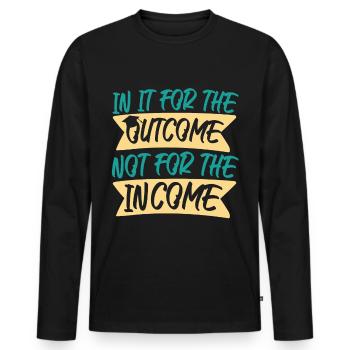 For Outcome Not For The Income - Men's Premium Organic Long Sleeve Shirt - black - Front - Nico (187cm)