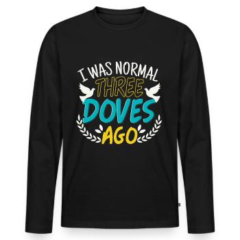 I Was Normal Three Doves Ago - Männer Premium Bio Langarmshirt - Schwarz - Vorne - Nico (187cm)